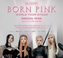8 نوفمبر بدء طرح تذاكر حفل فرقة BLACK PINK العالمية بموسم الرياض
